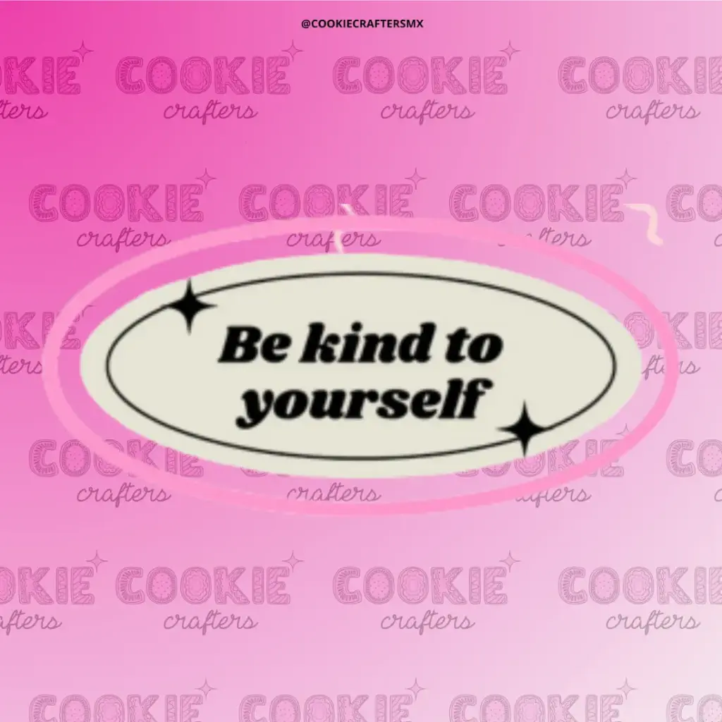 Be Kind To Yourself